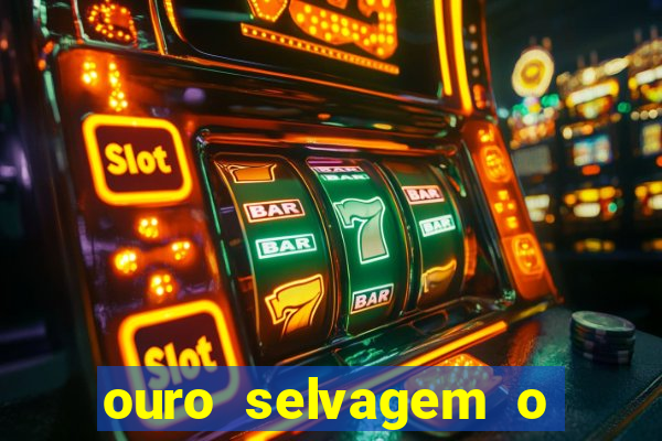 ouro selvagem o que aconteceu na vida